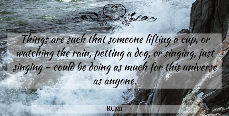 Rumi Quote About Dog, Rain, Singing: Things Are Such That Someone...
