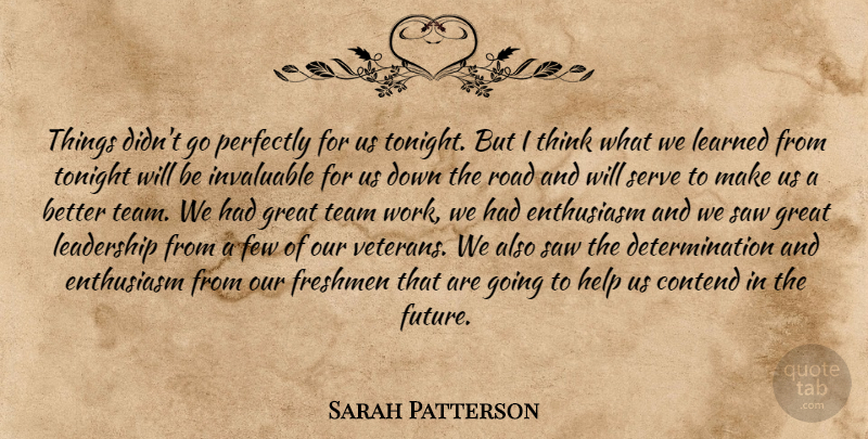 Sarah Patterson Quote About Contend, Determination, Enthusiasm, Few, Freshmen: Things Didnt Go Perfectly For...