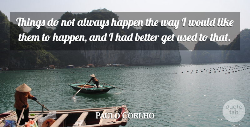 Paulo Coelho Quote About undefined: Things Do Not Always Happen...