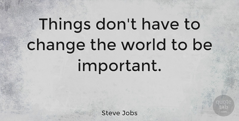 Steve Jobs Quote About Inspirational, Change, Wisdom: Things Dont Have To Change...
