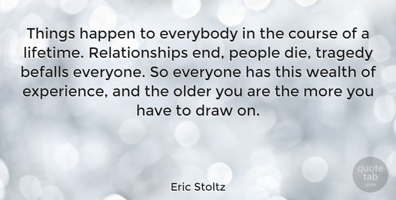 Eric Stoltz Quote About People, Tragedy, Relationships Ending: Things Happen To Everybody In...