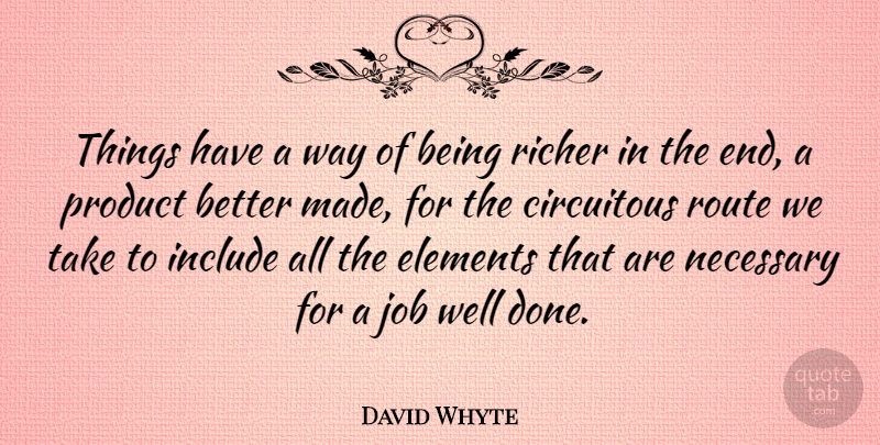David Whyte Quote About Include, Job, Necessary, Richer: Things Have A Way Of...