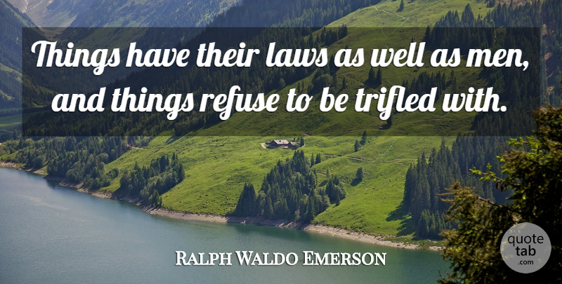 Ralph Waldo Emerson Quote About Men, Law, Wells: Things Have Their Laws As...