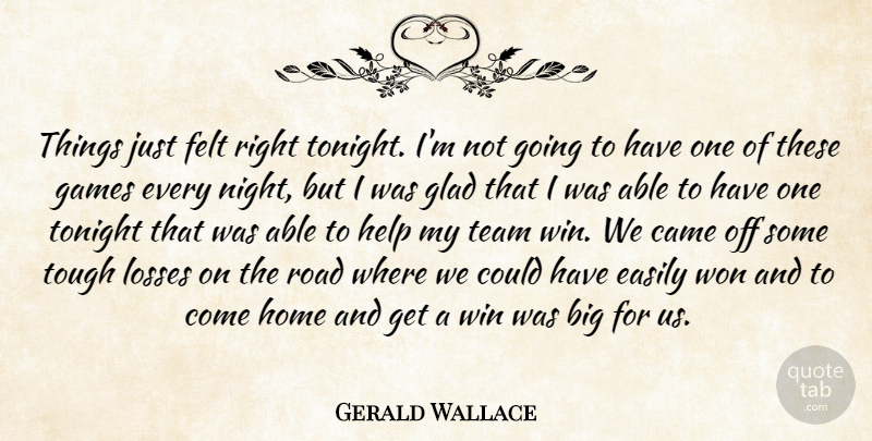 Gerald Wallace Quote About Came, Easily, Felt, Games, Glad: Things Just Felt Right Tonight...