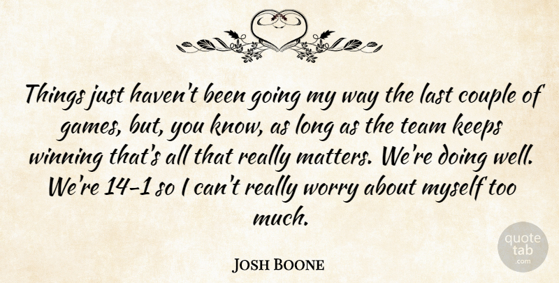 Josh Boone Quote About Couple, Keeps, Last, Team, Winning: Things Just Havent Been Going...