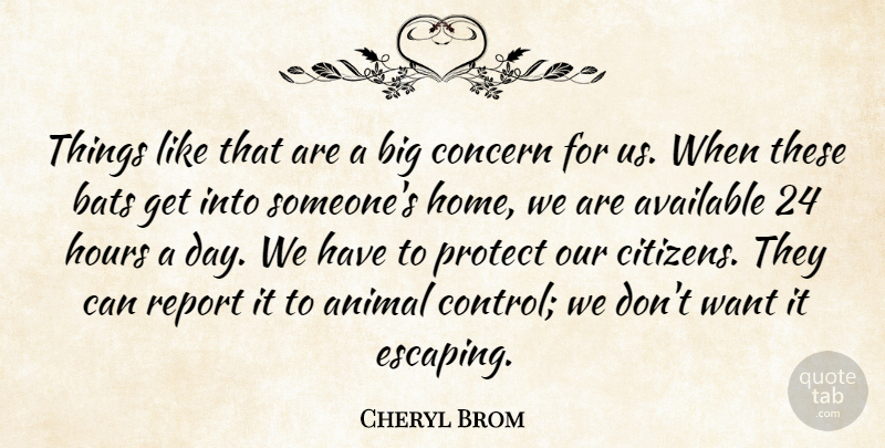 Cheryl Brom Quote About Animal, Available, Bats, Citizens, Concern: Things Like That Are A...
