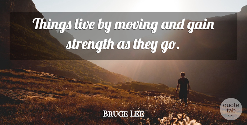 Bruce Lee Quote About Art, Moving, Mastery: Things Live By Moving And...