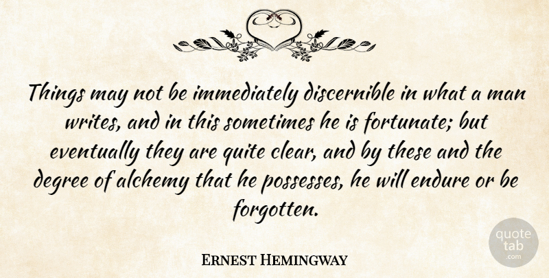 Ernest Hemingway Quote About Writing, Men, Degrees: Things May Not Be Immediately...