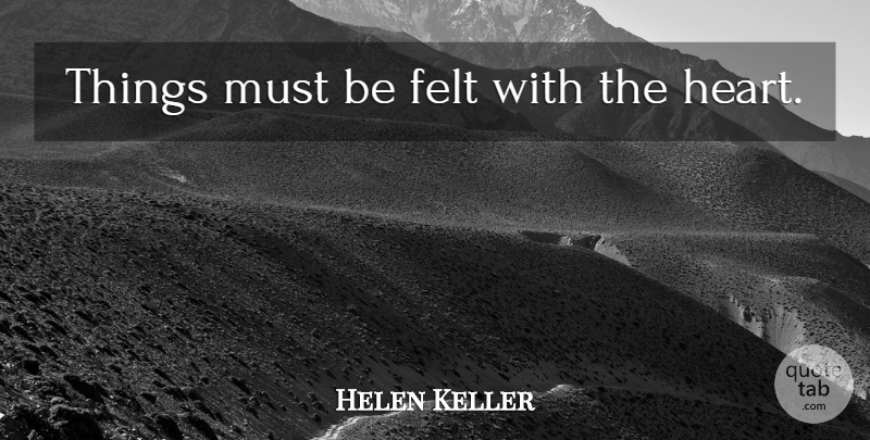 Helen Keller Quote About Long Distance Relationship, Valentine, Heart: Things Must Be Felt With...