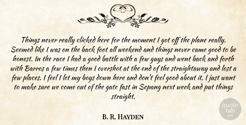 B. R. Hayden Quote About Battle, Boys, Came, Clicked, Fast: Things Never Really Clicked Here...