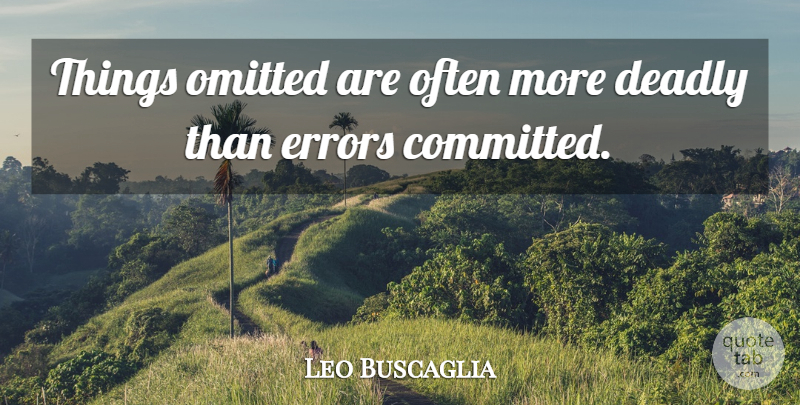 Leo Buscaglia Quote About Truth, Errors, Committed: Things Omitted Are Often More...