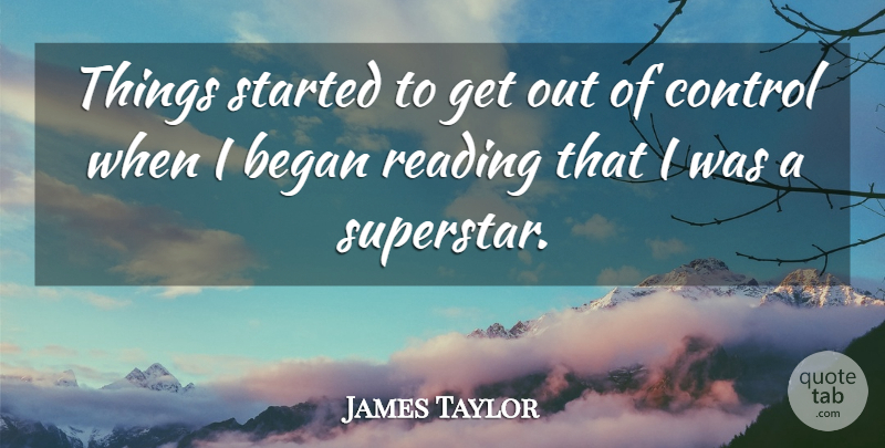 James Taylor Quote About Reading, Superstar: Things Started To Get Out...