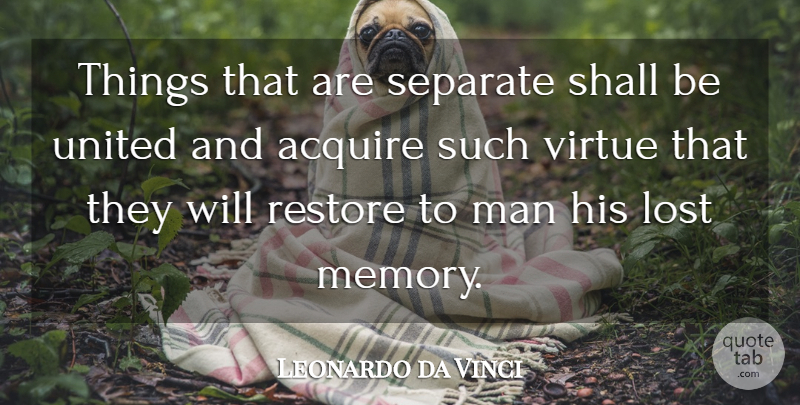 Leonardo da Vinci Quote About Memories, Men, Virtue: Things That Are Separate Shall...