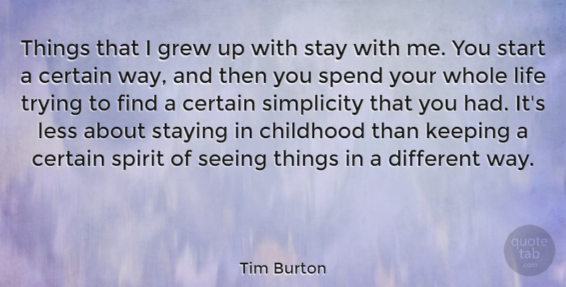 Tim Burton Quote About Simplicity, Childhood, Trying: Things That I Grew Up...