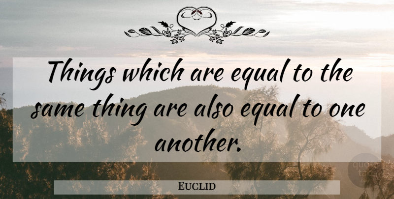 Euclid Quote About Equal: Things Which Are Equal To...