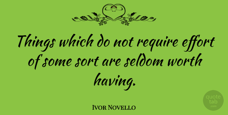 Ivor Novello Quote About Effort: Things Which Do Not Require...