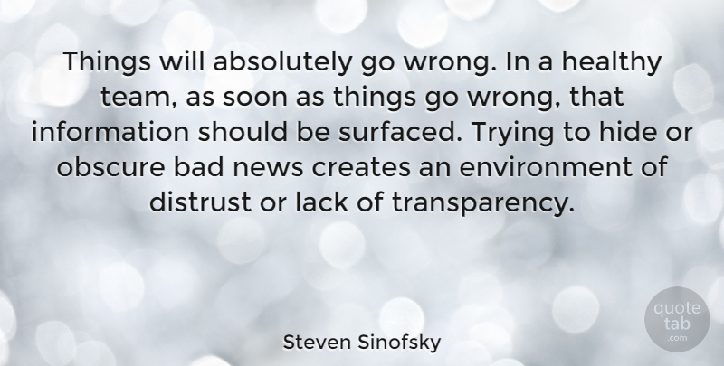 Steven Sinofsky Quote About Absolutely, Bad, Creates, Distrust, Environment: Things Will Absolutely Go Wrong...