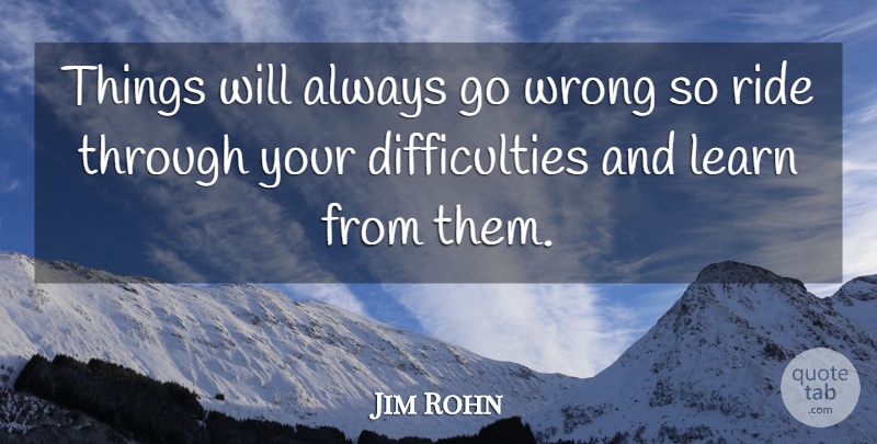 Jim Rohn Quote About Difficulty: Things Will Always Go Wrong...