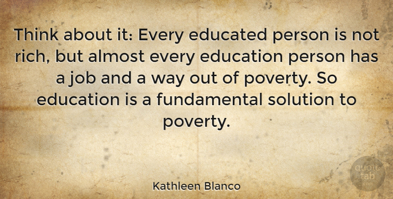 Kathleen Blanco Quote About Jobs, Educational, Thinking: Think About It Every Educated...