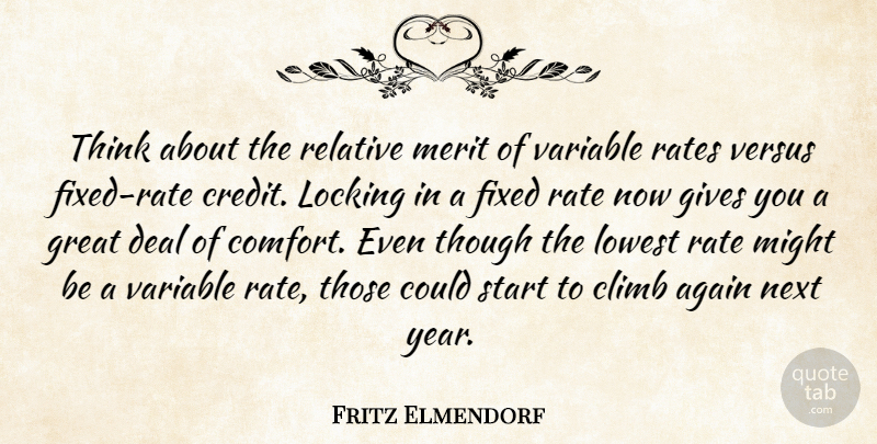 Fritz Elmendorf Quote About Again, Climb, Deal, Fixed, Gives: Think About The Relative Merit...