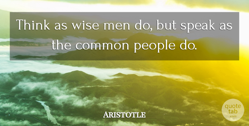 Aristotle Quote About Wise, Men, Thinking: Think As Wise Men Do...