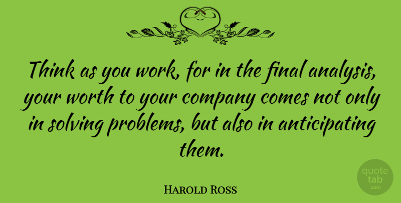 Harold Ross Quote About Mistake, Thinking, Decision: Think As You Work For...