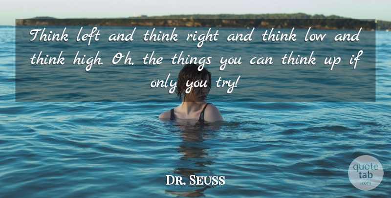Dr. Seuss Quote About Left, Low: Think Left And Think Right...