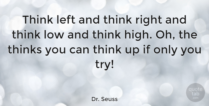 Dr. Seuss Quote About Inspirational, Life, Inspiring: Think Left And Think Right...