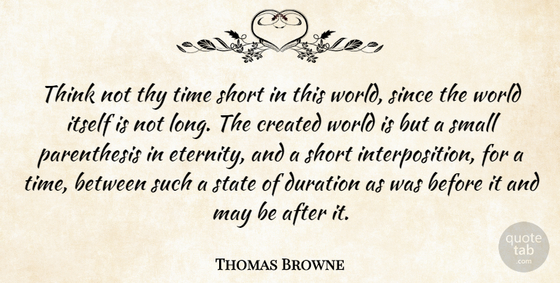 Thomas Browne Quote About Time, Thinking, Long: Think Not Thy Time Short...