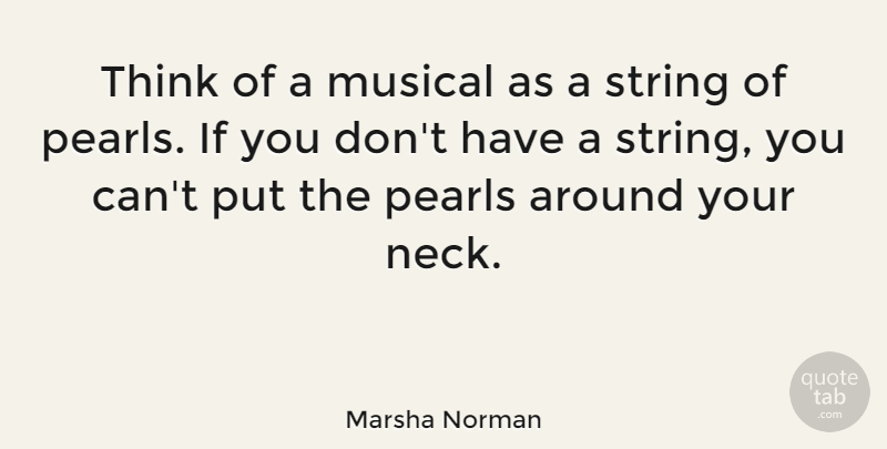 Marsha Norman Quote About Musical: Think Of A Musical As...