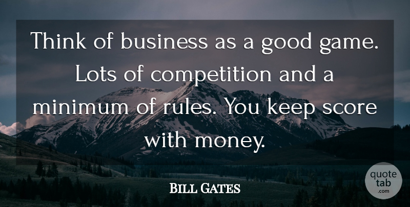 Bill Gates Quote About Business, Thinking, Games: Think Of Business As A...