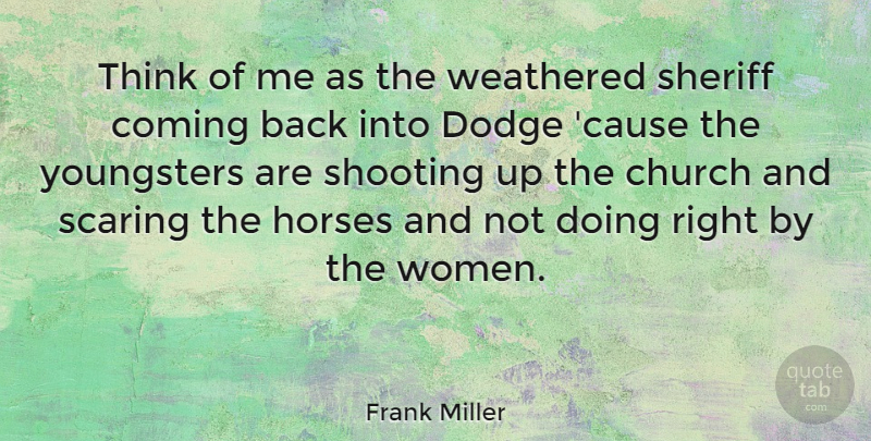 Frank Miller Quote About Horse, Thinking, Church: Think Of Me As The...