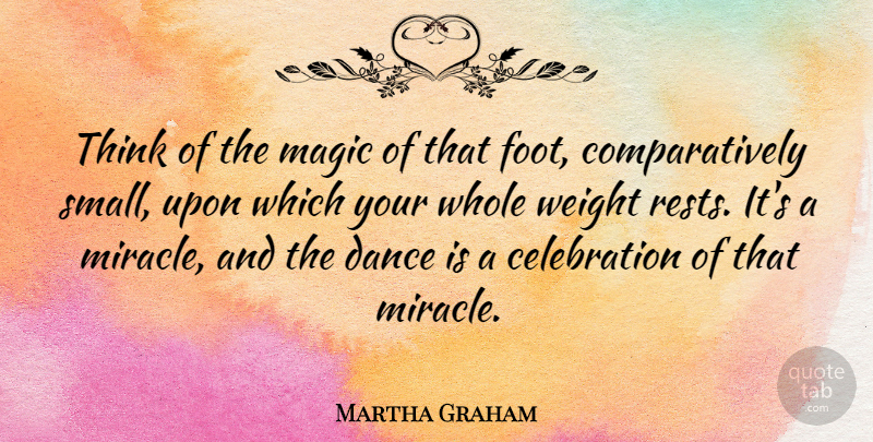 Martha Graham Quote About Inspirational, Dance, Thinking: Think Of The Magic Of...