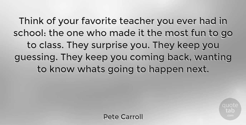 Pete Carroll Quote About Teacher, Fun, School: Think Of Your Favorite Teacher...