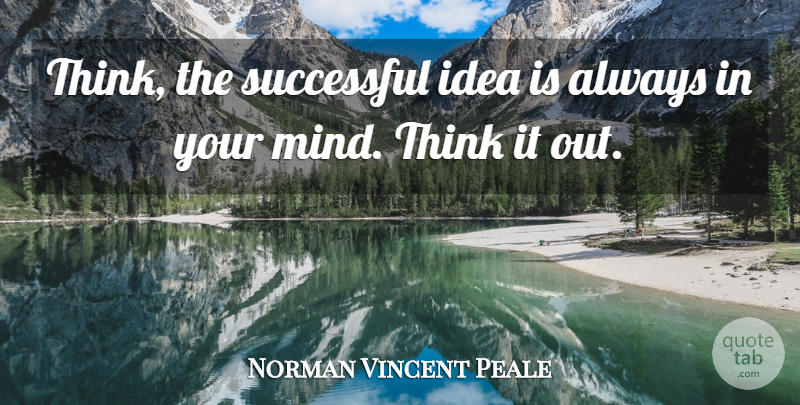 Norman Vincent Peale Quote About Successful, Thinking, Ideas: Think The Successful Idea Is...