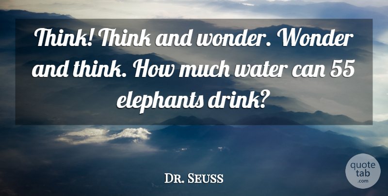 Dr. Seuss Quote About Math, Thinking, Elephants: Think Think And Wonder Wonder...