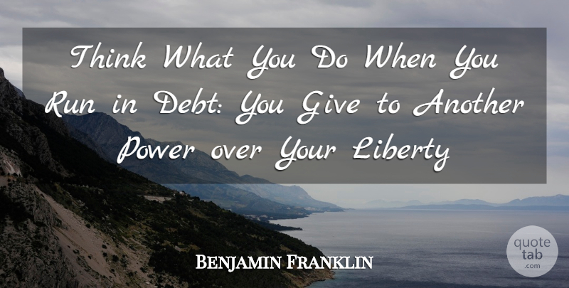 Benjamin Franklin Quote About Running, Thinking, Debt Free: Think What You Do When...