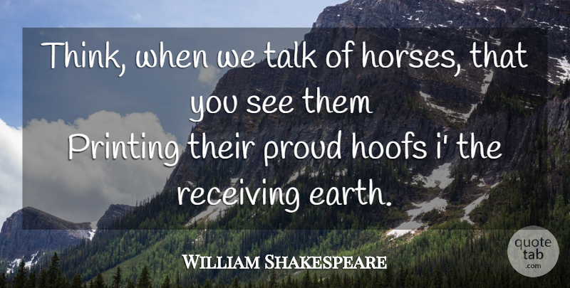 William Shakespeare Quote About Horse, Thinking, Earth: Think When We Talk Of...