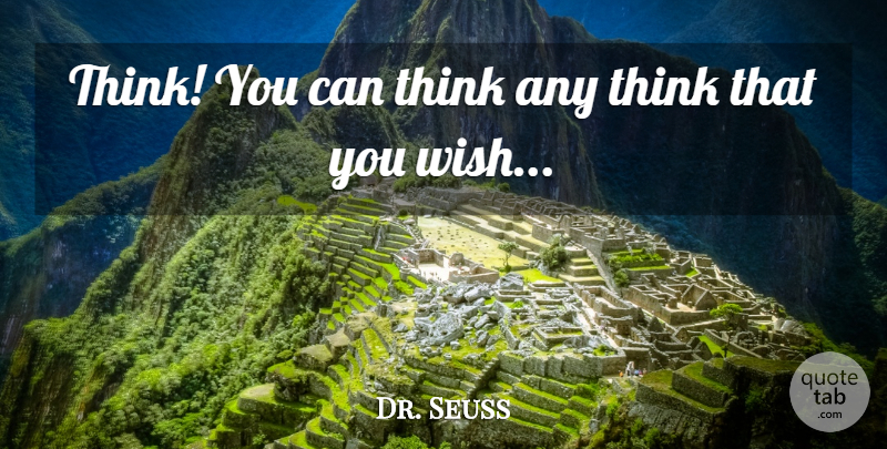 Dr. Seuss Quote About Inspirational, Thinking, Wish: Think You Can Think Any...