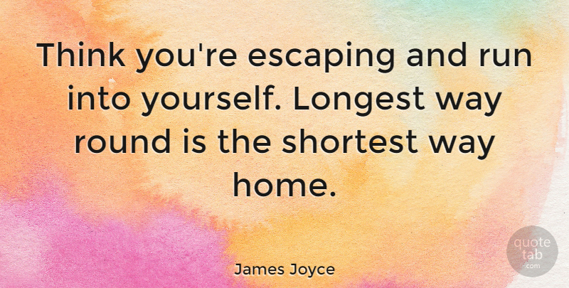James Joyce Quote About Inspirational, Life, Running: Think Youre Escaping And Run...