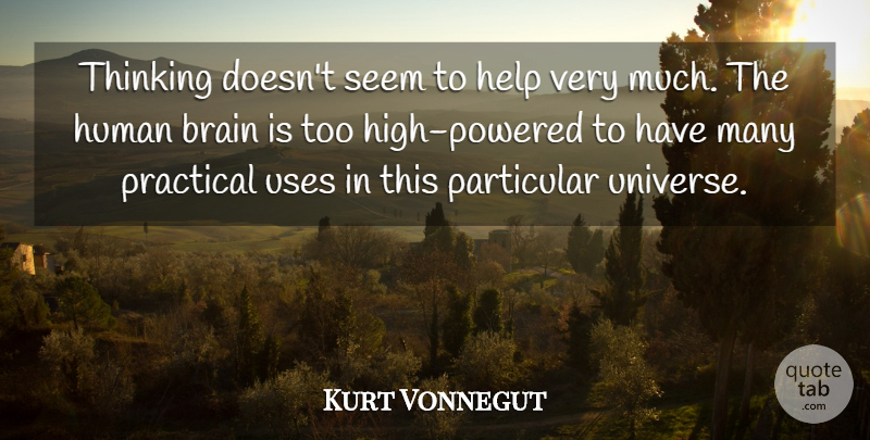 Kurt Vonnegut Quote About Power, Thinking, Brain: Thinking Doesnt Seem To Help...