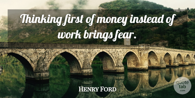 Henry Ford Quote About Thinking, Firsts, Thinking First: Thinking First Of Money Instead...