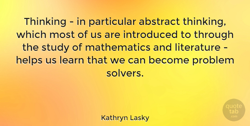 Kathryn Lasky Quote About Thinking, Literature, Helping: Thinking In Particular Abstract Thinking...