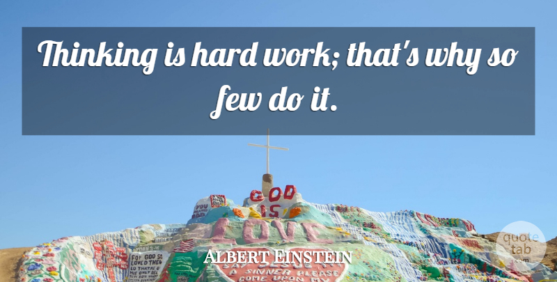 Albert Einstein Quote About Hard Work, Thinking, Hard: Thinking Is Hard Work Thats...