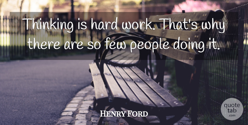 Henry Ford Quote About Hard Work, Thinking, People: Thinking Is Hard Work Thats...