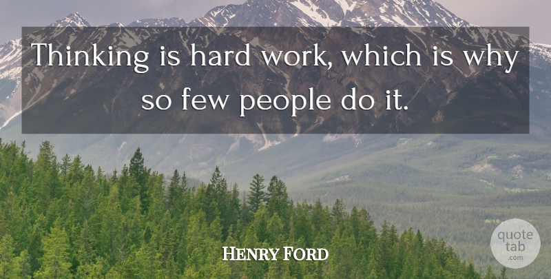 Henry Ford Quote About Hard Work, Thinking, People: Thinking Is Hard Work Which...