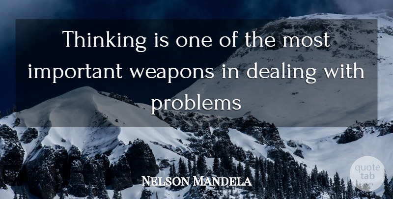 Nelson Mandela Quote About Thinking, Important, Weapons: Thinking Is One Of The...