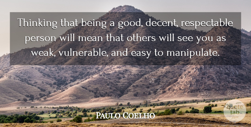 Paulo Coelho Quote About Life, Mean, Thinking: Thinking That Being A Good...