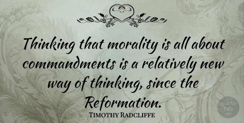 Timothy Radcliffe Quote About Thinking, Way, Morality: Thinking That Morality Is All...