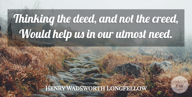 Henry Wadsworth Longfellow Quote About Thinking, Deeds, Needs: Thinking The Deed And Not...